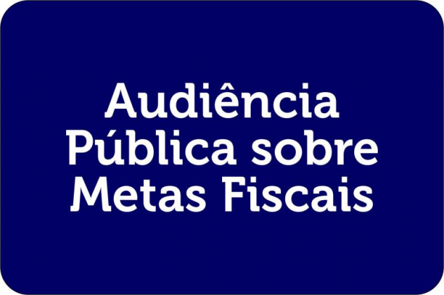 AUDIÊNCIA PÚBLICA SOBRE METAS FISCAIS